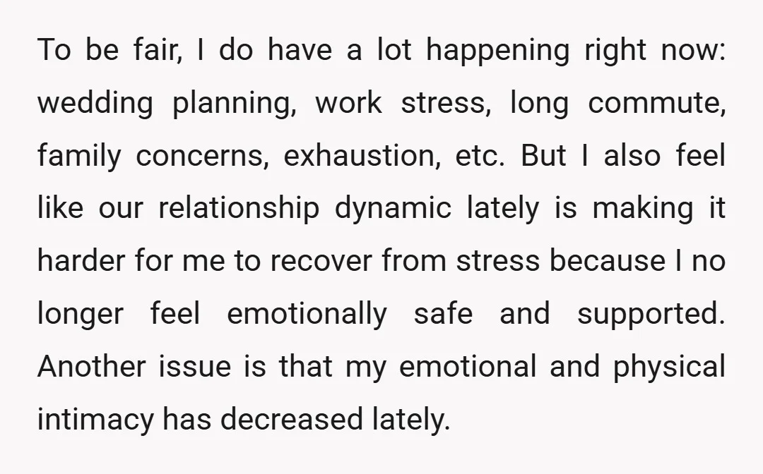 To be fair, I do have a lot happening right now: wedding planning, work stress, long commute, family concerns, exhaustion, etc. But I also feel like our relationship dynamic lately...