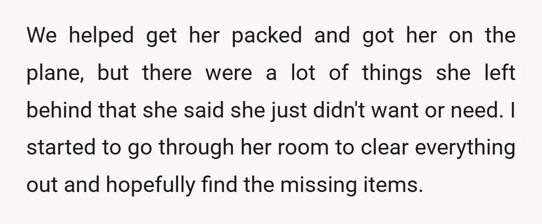 We helped get her packed and got her on the plane, but there were a lot of things she left behind that she said she just didn't want or need....