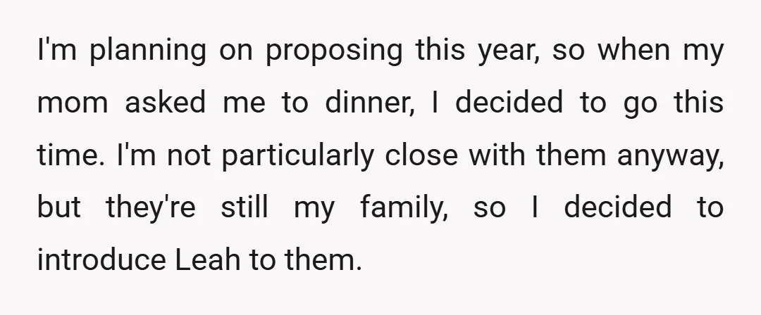 I'm planning on proposing this year, so when my mom asked me to dinner, I decided to go this time. I'm not particularly close with them anyway, but they're still...