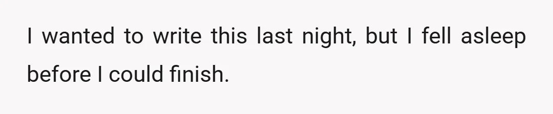 I wanted to write this last night, but I fell asleep before I could finish.
