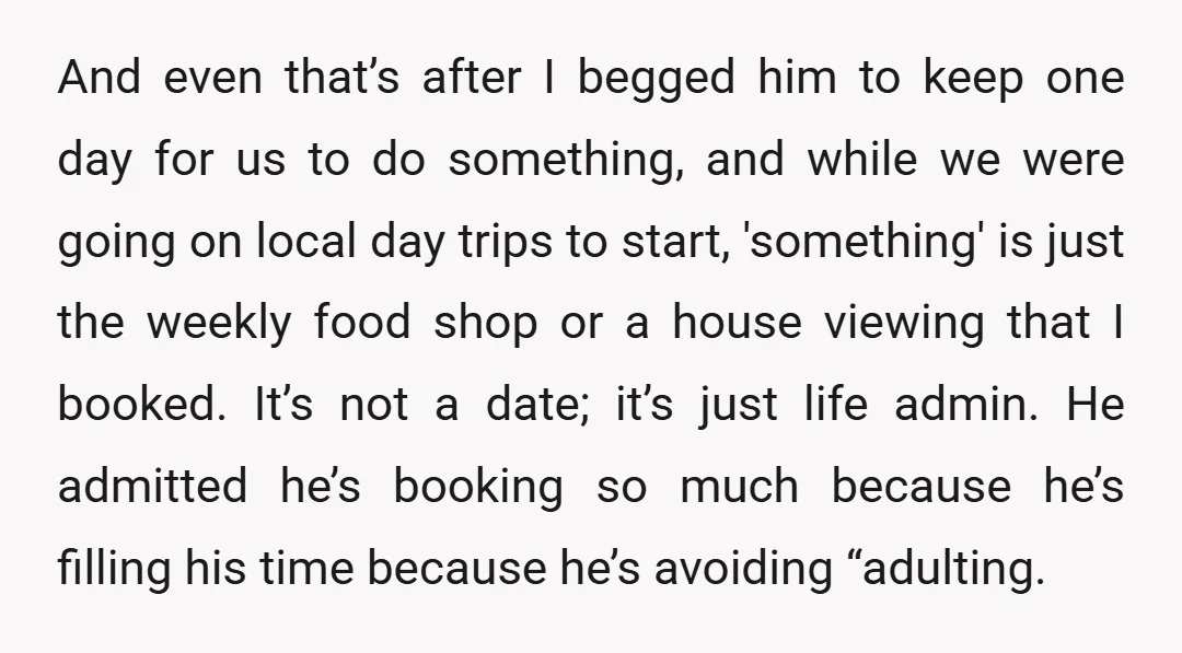 And even that’s after I begged him to keep one day for us to do something, and while we were going on local day trips to start, 'something' is just...