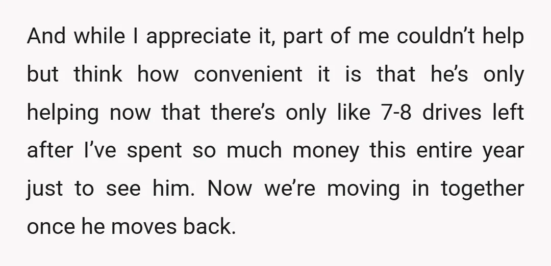 And while I appreciate it, part of me couldn’t help but think how convenient it is that he’s only helping now that there’s only like 7-8 drives left after I’ve...
