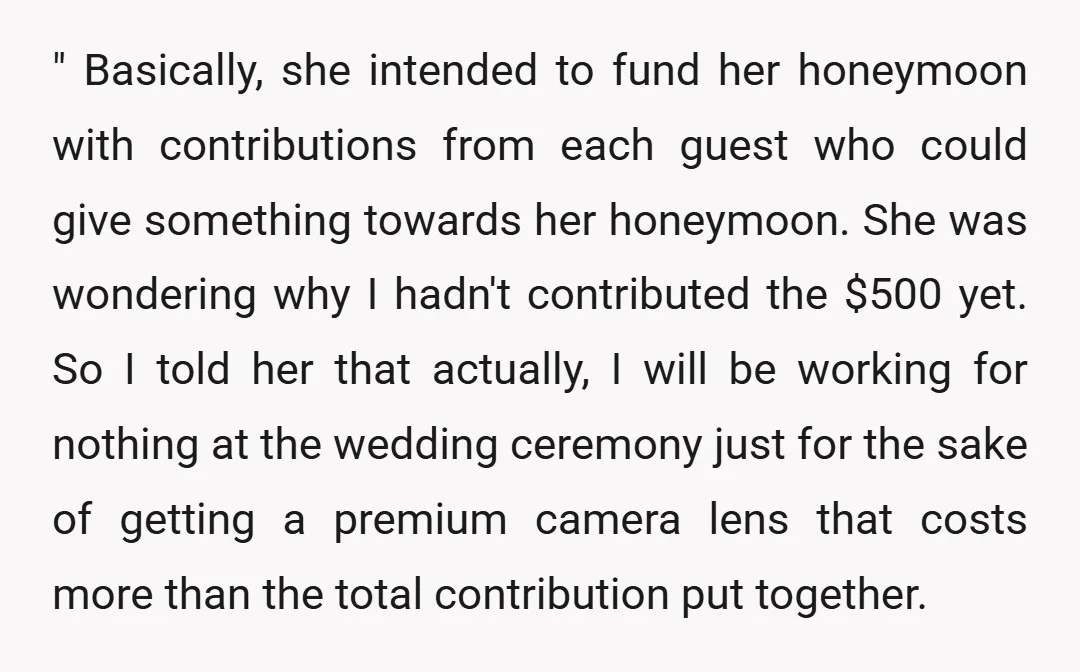 " Basically, she intended to fund her honeymoon with contributions from each guest who could give something towards her honeymoon. She was wondering why I hadn't contributed the $500 yet....