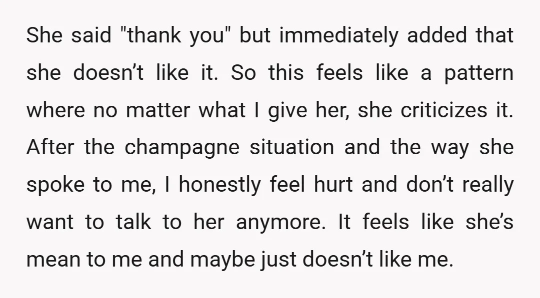 She said "thank you" but immediately added that she doesn’t like it. So this feels like a pattern where no matter what I give her, she criticizes it. After the...