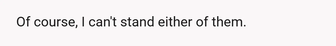Of course, I can't stand either of them.