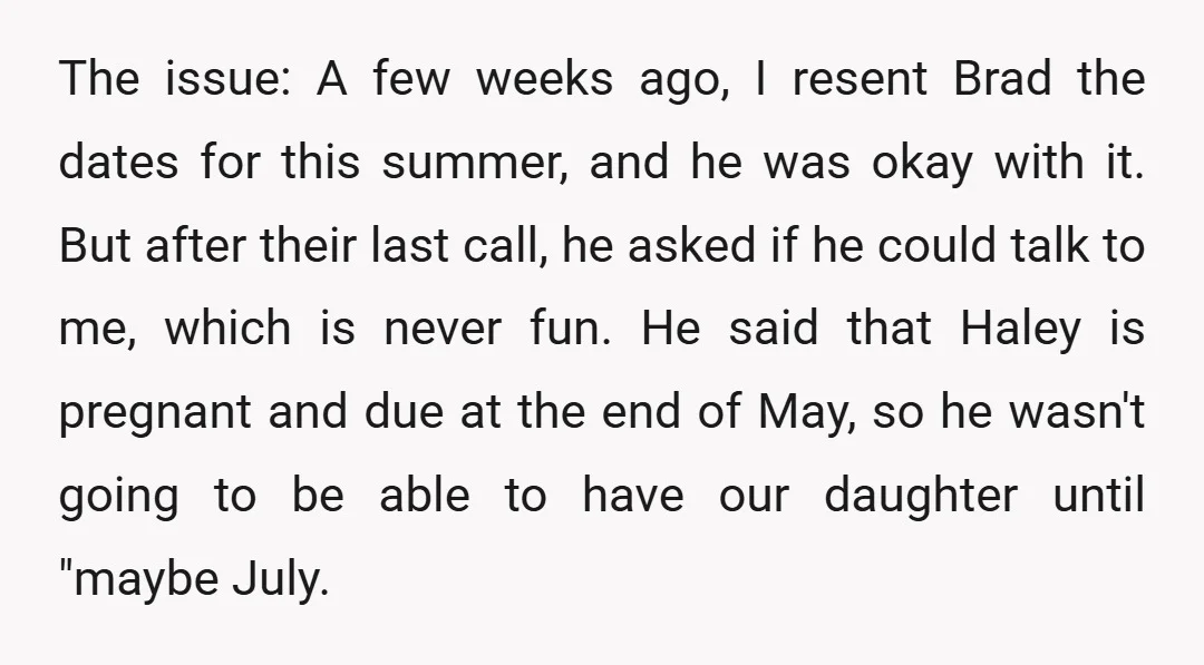 The issue: A few weeks ago, I resent Brad the dates for this summer, and he was okay with it. But after their last call, he asked if he could...