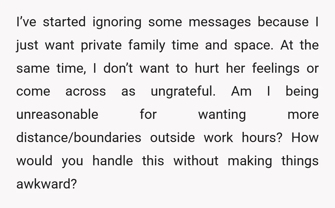 I’ve started ignoring some messages because I just want private family time and space. At the same time, I don’t want to hurt her feelings or come across as ungrateful....