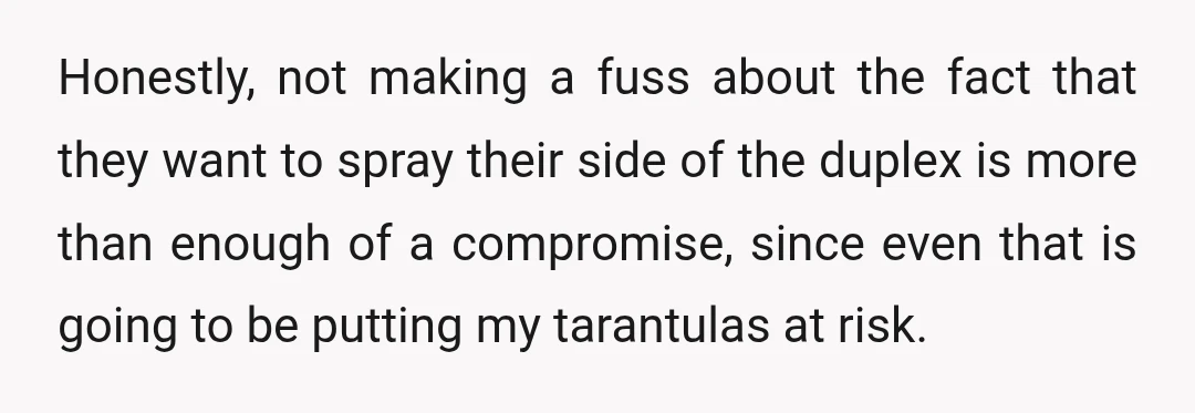 Honestly, not making a fuss about the fact that they want to spray their side of the duplex is more than enough of a compromise, since even that is going...