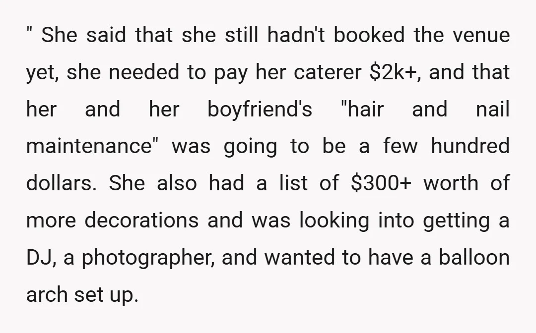 " She said that she still hadn't booked the venue yet, she needed to pay her caterer $2k+, and that her and her boyfriend's "hair and nail maintenance" was going...