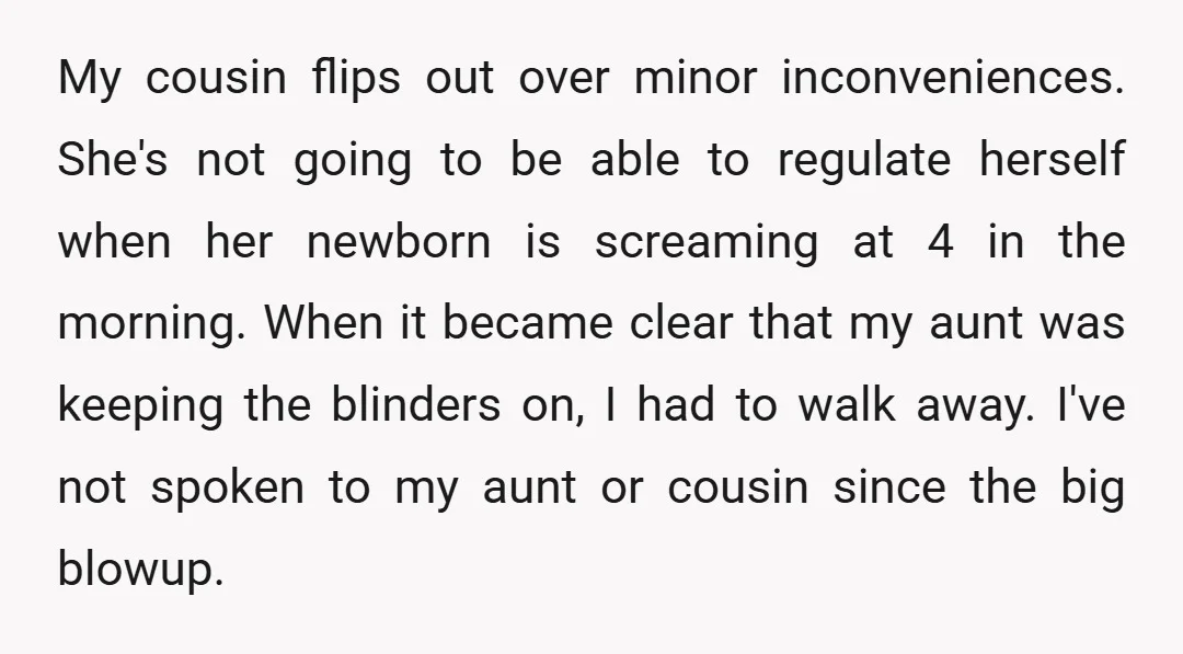 My cousin flips out over minor inconveniences. She's not going to be able to regulate herself when her newborn is screaming at 4 in the morning. When it became clear...