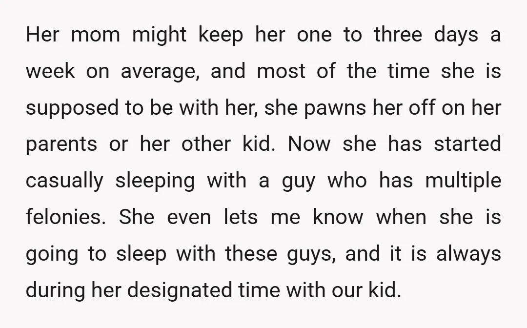 Her mom might keep her one to three days a week on average, and most of the time she is supposed to be with her, she pawns her off on...