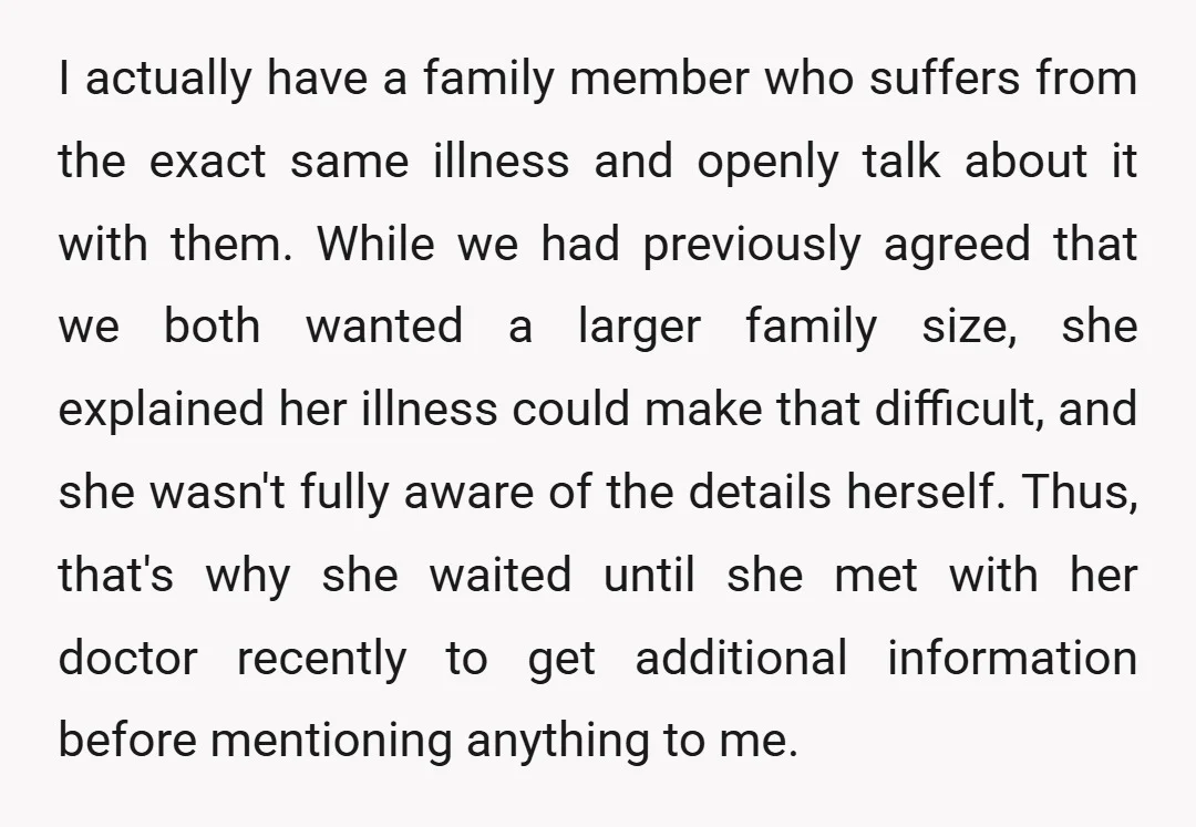 I actually have a family member who suffers from the exact same illness and openly talk about it with them. While we had previously agreed that we both wanted a...