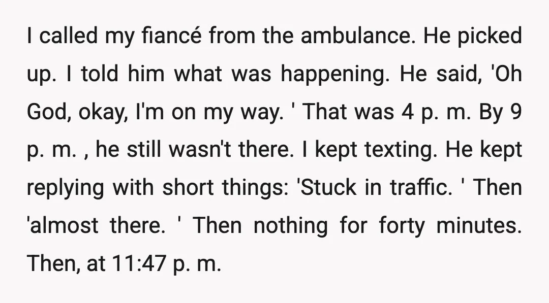 I called my fiancé from the ambulance. He picked up. I told him what was happening. He said, 'Oh God, okay, I'm on my way. ' That was 4 p....