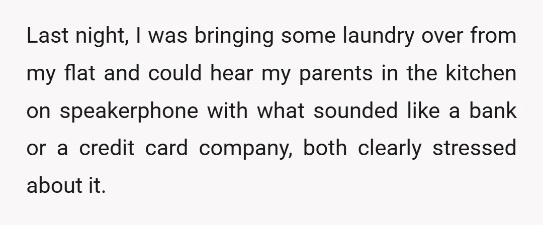 Last night, I was bringing some laundry over from my flat and could hear my parents in the kitchen on speakerphone with what sounded like a bank or a credit...