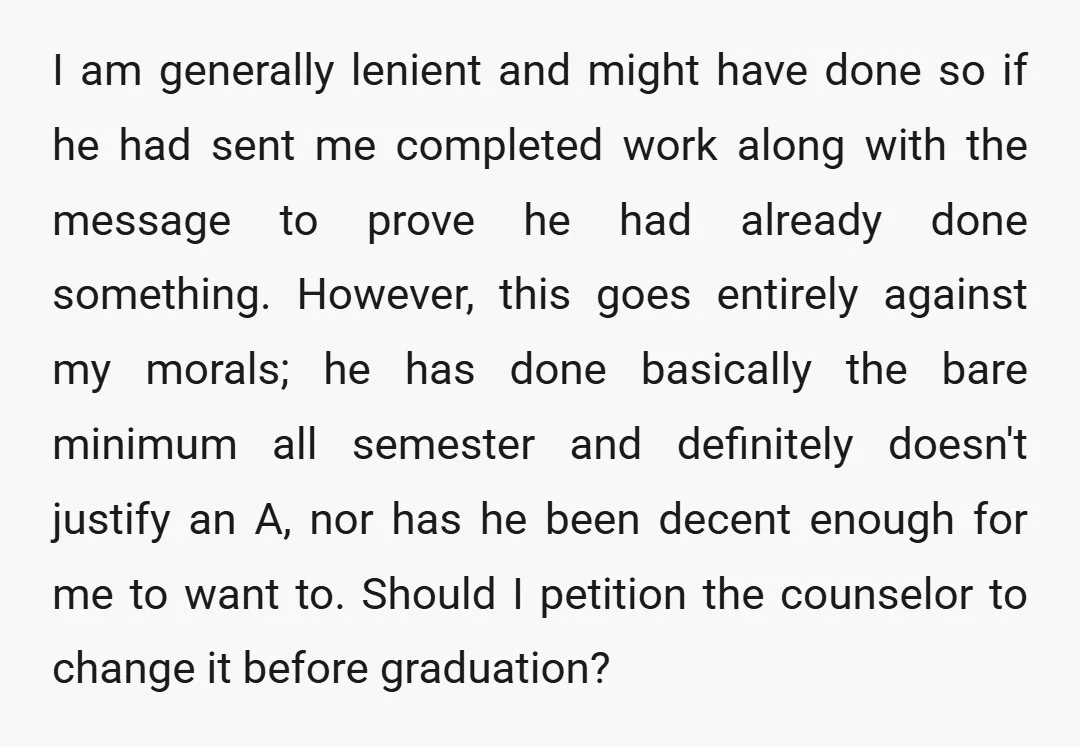 I am generally lenient and might have done so if he had sent me completed work along with the message to prove he had already done something. However, this goes...
