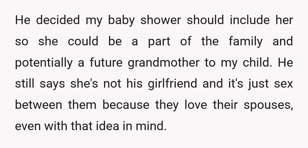He decided my baby shower should include her so she could be a part of the family and potentially a future grandmother to my child. He still says she's not...