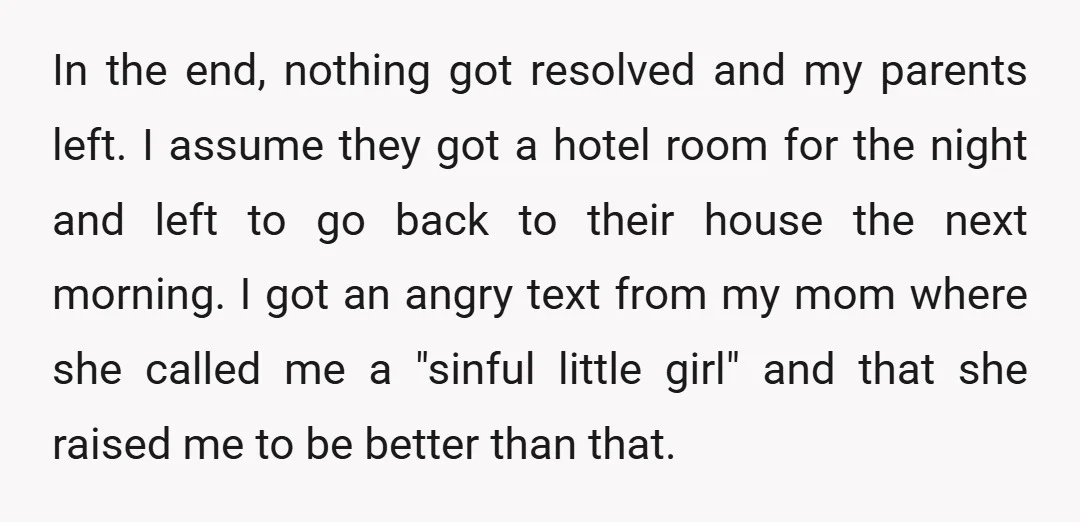 In the end, nothing got resolved and my parents left. I assume they got a hotel room for the night and left to go back to their house the next...