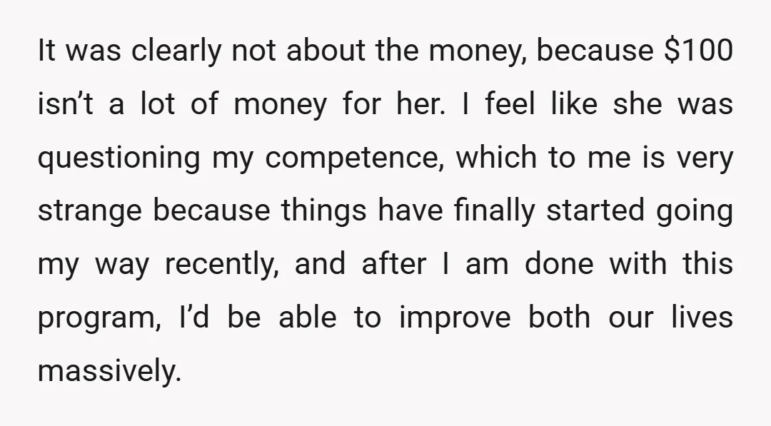 It was clearly not about the money, because $100 isn’t a lot of money for her. I feel like she was questioning my competence, which to me is very strange...