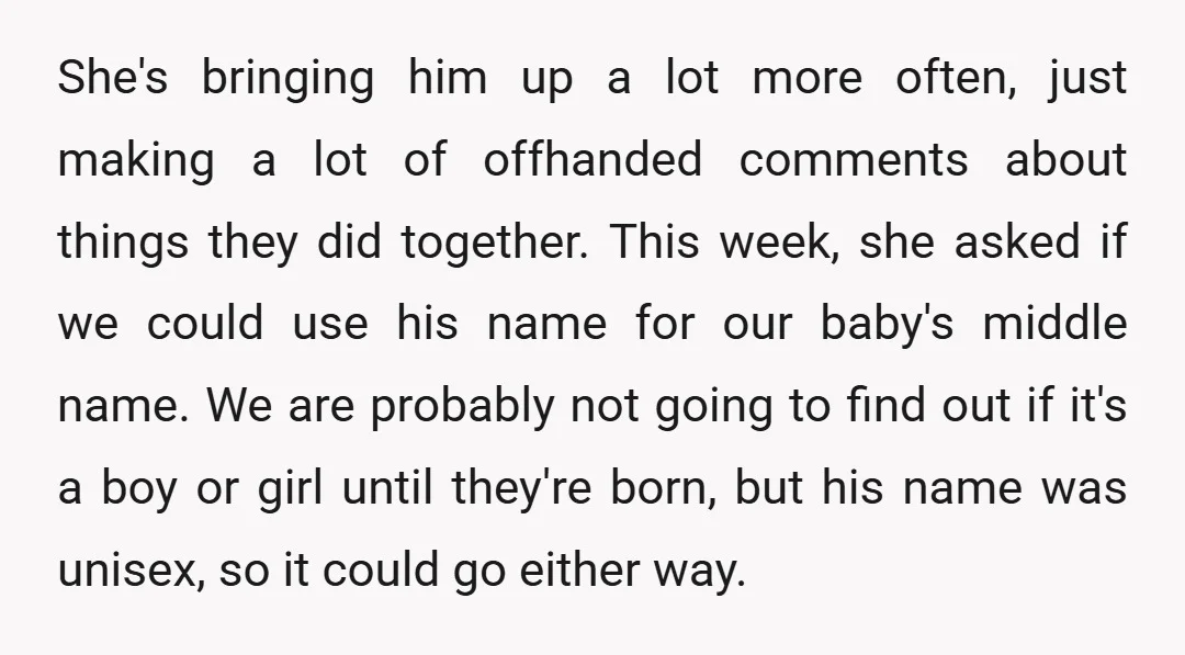 She's bringing him up a lot more often, just making a lot of offhanded comments about things they did together. This week, she asked if we could use his name...