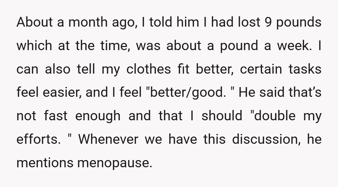 About a month ago, I told him I had lost 9 pounds which at the time, was about a pound a week. I can also tell my clothes fit better,...