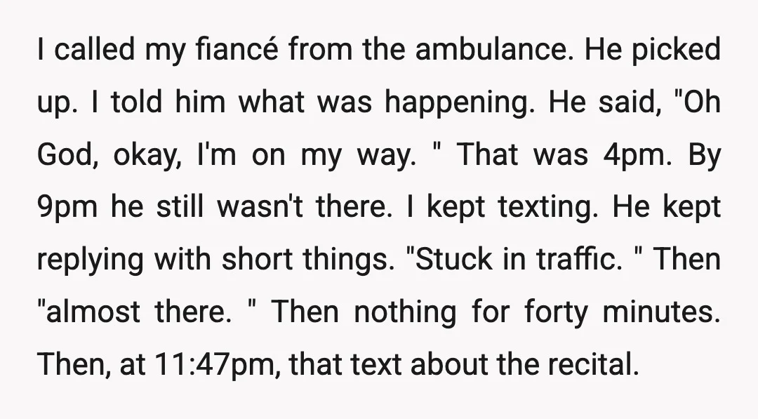 I called my fiancé from the ambulance. He picked up. I told him what was happening. He said, "Oh God, okay, I'm on my way. " That was 4pm. By...