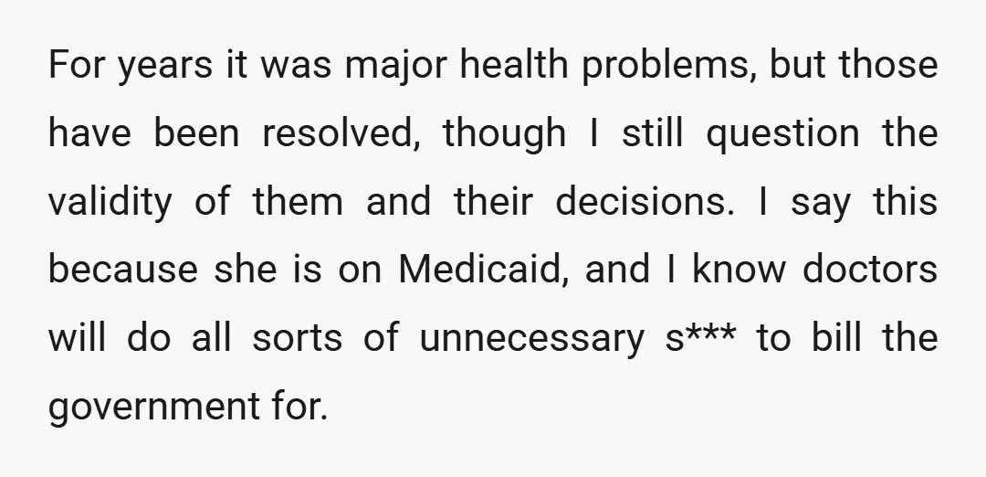 For years it was major health problems, but those have been resolved, though I still question the validity of them and their decisions. I say this because she is on...