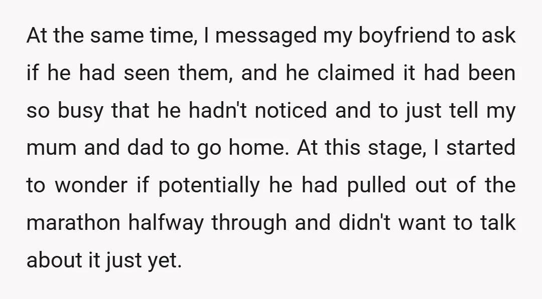 At the same time, I messaged my boyfriend to ask if he had seen them, and he claimed it had been so busy that he hadn't noticed and to just...