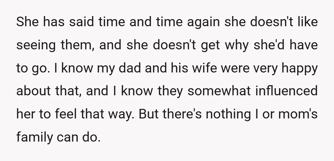 She has said time and time again she doesn't like seeing them, and she doesn't get why she'd have to go. I know my dad and his wife were very...