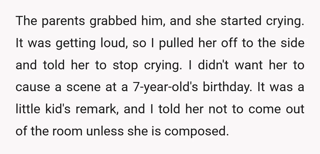 The parents grabbed him, and she started crying. It was getting loud, so I pulled her off to the side and told her to stop crying. I didn't want her...