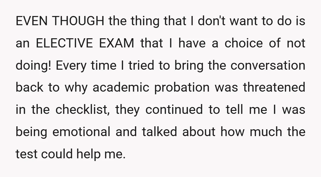 EVEN THOUGH the thing that I don't want to do is an ELECTIVE EXAM that I have a choice of not doing! Every time I tried to bring the conversation...