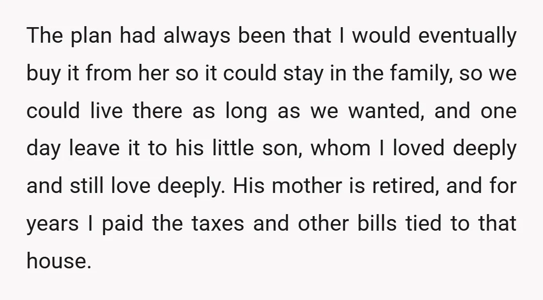 The plan had always been that I would eventually buy it from her so it could stay in the family, so we could live there as long as we wanted,...