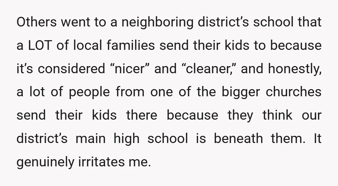 Others went to a neighboring district’s school that a LOT of local families send their kids to because it’s considered “nicer” and “cleaner,” and honestly, a lot of people from...