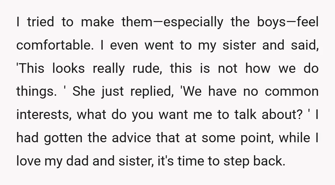 I tried to make them—especially the boys—feel comfortable. I even went to my sister and said, 'This looks really rude, this is not how we do things. ' She just...