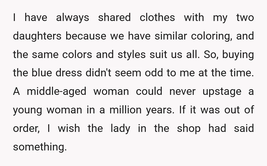 I have always shared clothes with my two daughters because we have similar coloring, and the same colors and styles suit us all. So, buying the blue dress didn't seem...