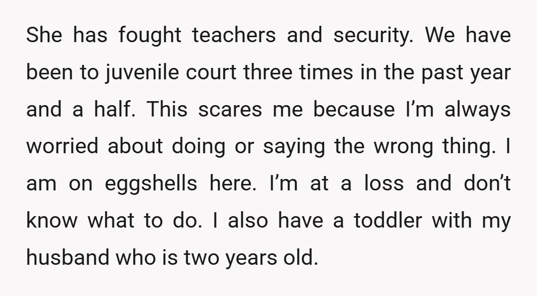 She has fought teachers and security. We have been to juvenile court three times in the past year and a half. This scares me because I’m always worried about doing...
