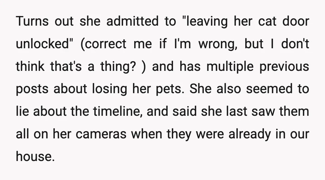 Turns out she admitted to "leaving her cat door unlocked" (correct me if I'm wrong, but I don't think that's a thing? ) and has multiple previous posts about losing...