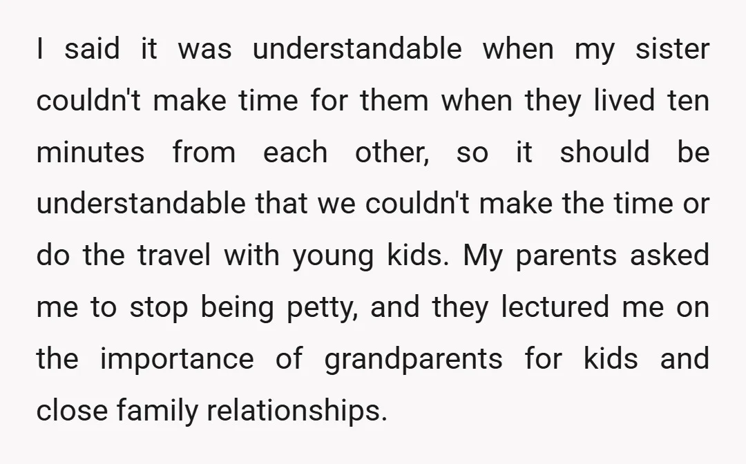 I said it was understandable when my sister couldn't make time for them when they lived ten minutes from each other, so it should be understandable that we couldn't make...