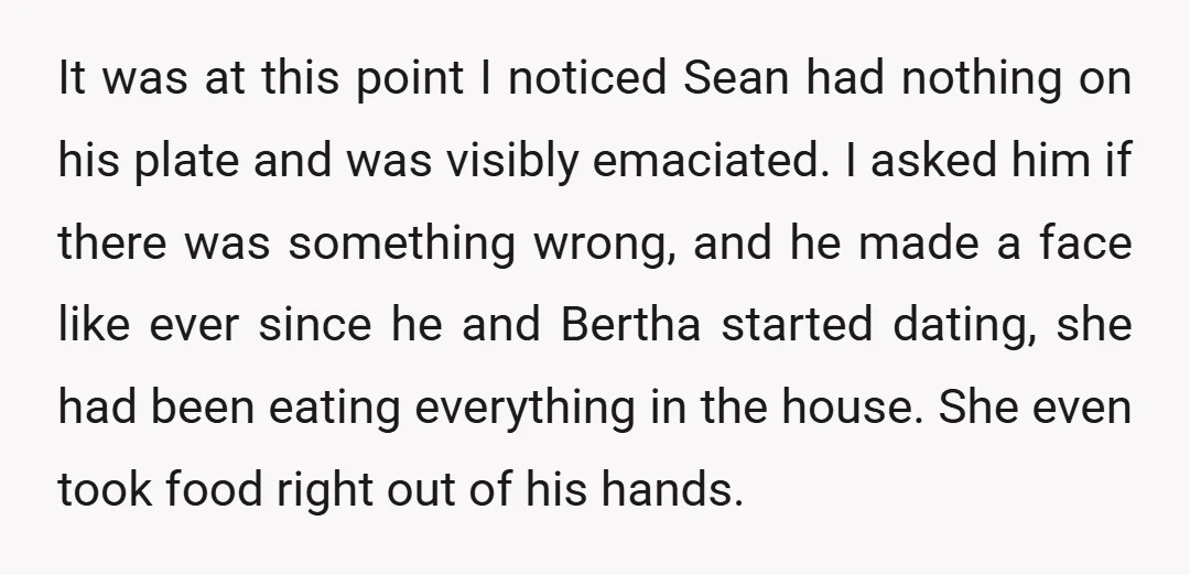 It was at this point I noticed Sean had nothing on his plate and was visibly emaciated. I asked him if there was something wrong, and he made a face...