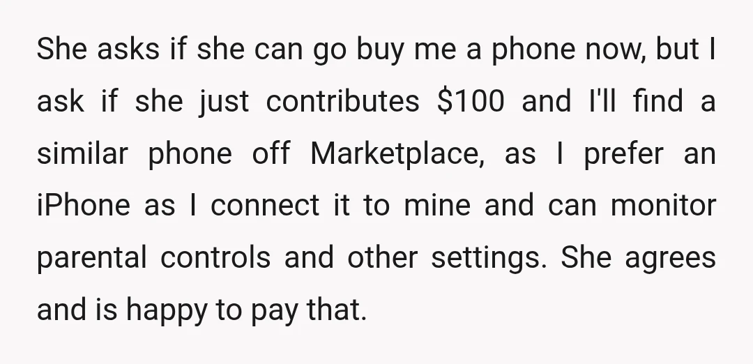 She asks if she can go buy me a phone now, but I ask if she just contributes $100 and I'll find a similar phone off Marketplace, as I prefer...