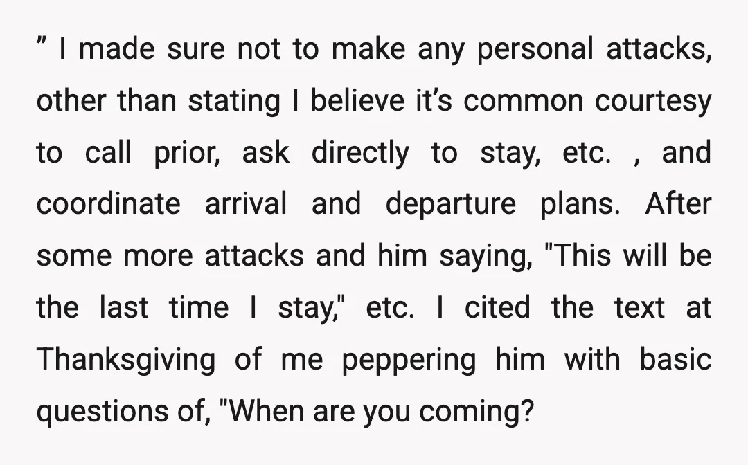 ” I made sure not to make any personal attacks, other than stating I believe it’s common courtesy to call prior, ask directly to stay, etc. , and coordinate arrival...
