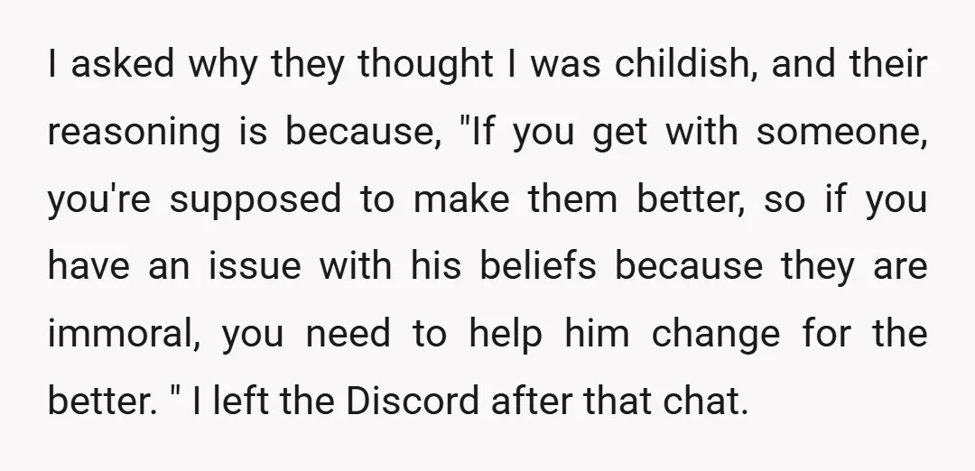 I asked why they thought I was childish, and their reasoning is because, "If you get with someone, you're supposed to make them better, so if you have an issue...