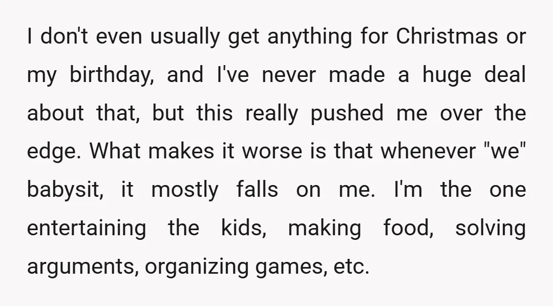 I don't even usually get anything for Christmas or my birthday, and I've never made a huge deal about that, but this really pushed me over the edge. What makes...