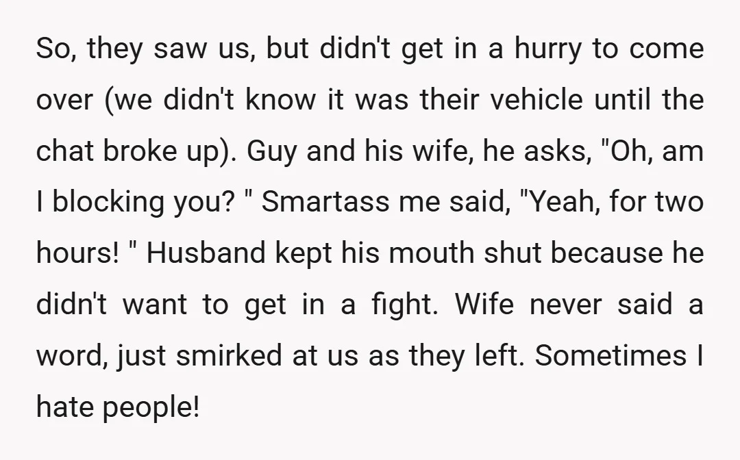 So, they saw us, but didn't get in a hurry to come over (we didn't know it was their vehicle until the chat broke up). Guy and his wife, he...