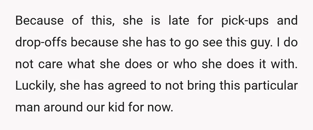 Because of this, she is late for pick-ups and drop-offs because she has to go see this guy. I do not care what she does or who she does it...