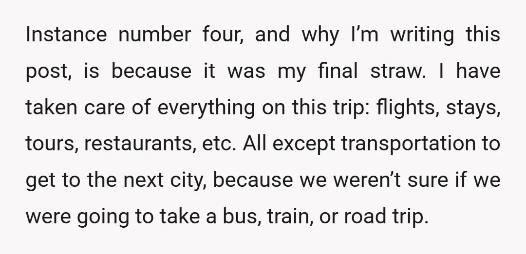 Instance number four, and why I’m writing this post, is because it was my final straw. I have taken care of everything on this trip: flights, stays, tours, restaurants, etc....
