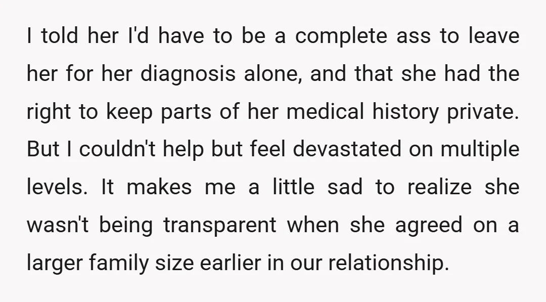 I told her I'd have to be a complete ass to leave her for her diagnosis alone, and that she had the right to keep parts of her medical history...