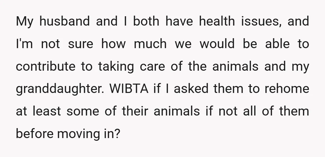 My husband and I both have health issues, and I'm not sure how much we would be able to contribute to taking care of the animals and my granddaughter. WIBTA...