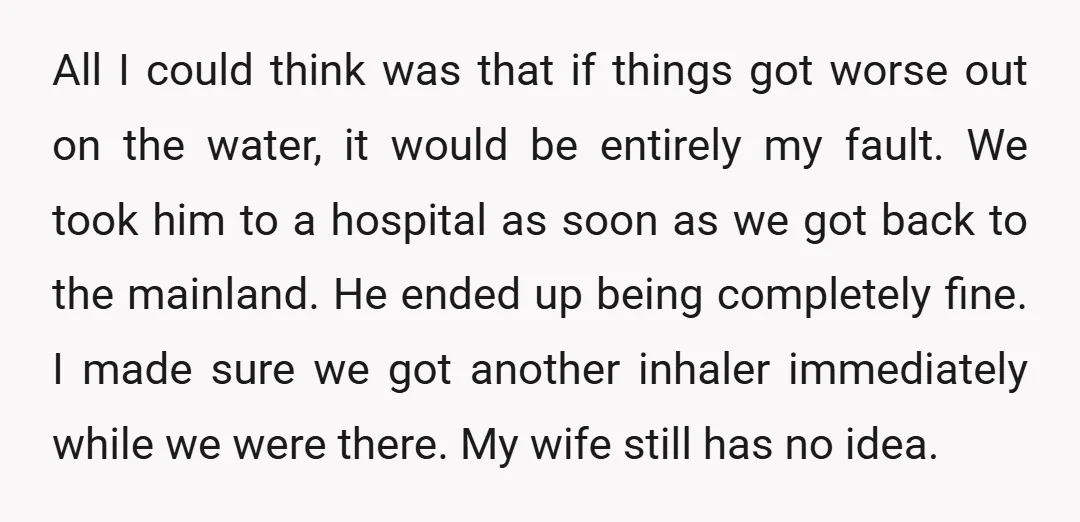 All I could think was that if things got worse out on the water, it would be entirely my fault. We took him to a hospital as soon as we...