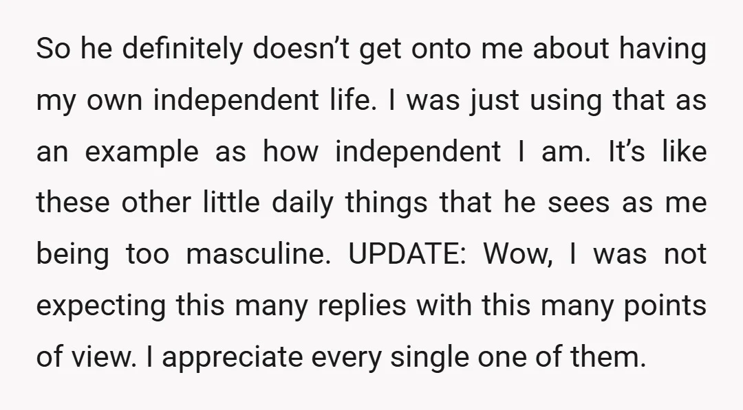 So he definitely doesn’t get onto me about having my own independent life. I was just using that as an example as how independent I am. It’s like these other...