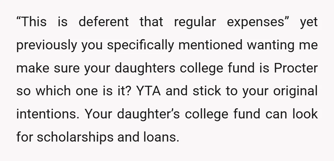u/stuckinnowhereville YTA. Your daughter can take out loans or go to a cheaper school. She owes your daughter nothing financially. She’s saving for her retirement because she is on her...